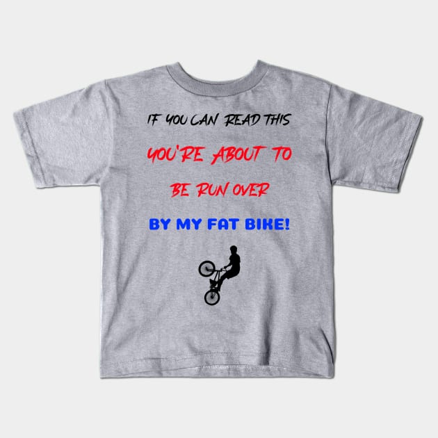 If You Can Read This, You Are About To be Run Over By My Fat Bike! Kids T-Shirt by With Pedals